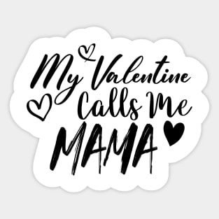 My Valentine Calls Me Mama - Valentines Day Sticker